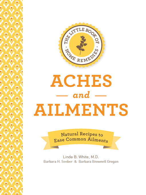 Title details for The Little Book of Home Remedies, Aches and Ailments by Linda B. White - Available